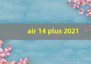 air 14 plus 2021