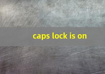 caps lock is on