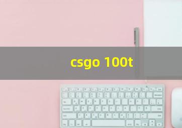 csgo 100t