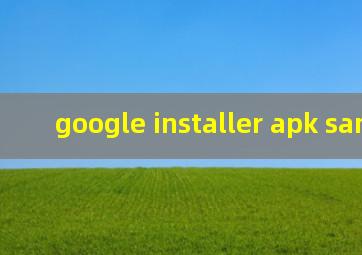 google installer apk samsung