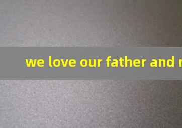 we love our father and mother